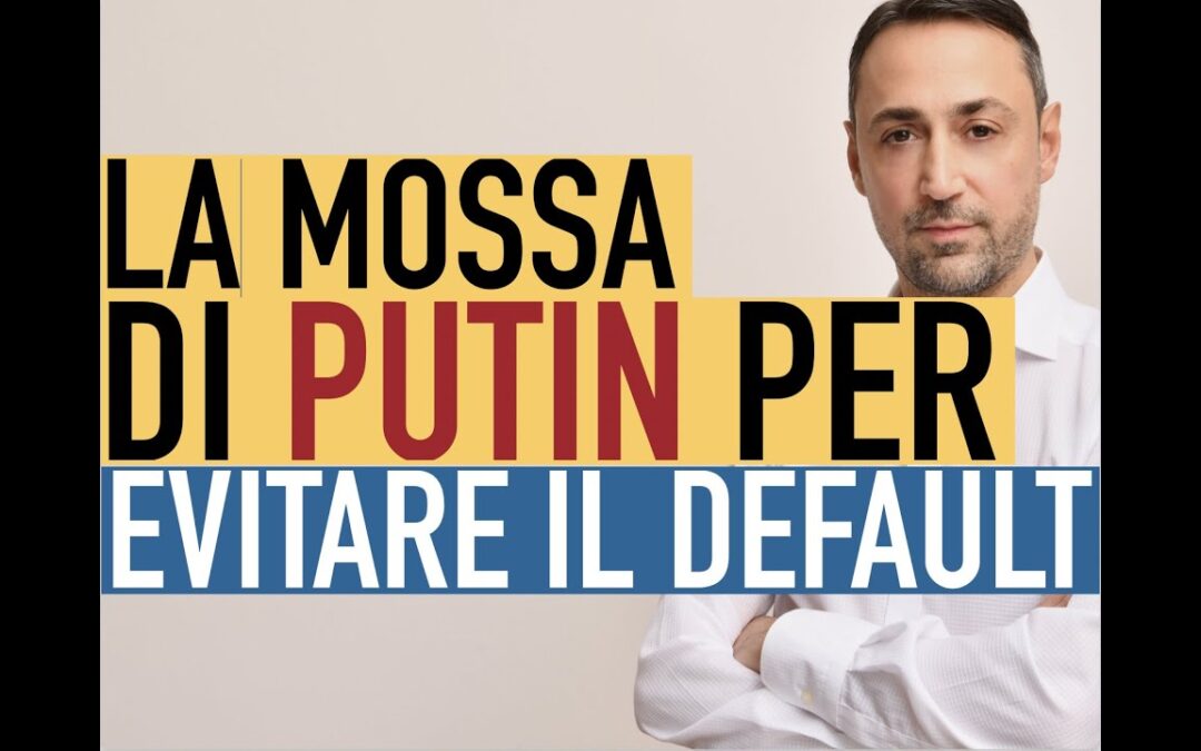 Francesco Carrino ci spiega: la mossa di Putin per evitare il fallimento (default) tecnico della Russia